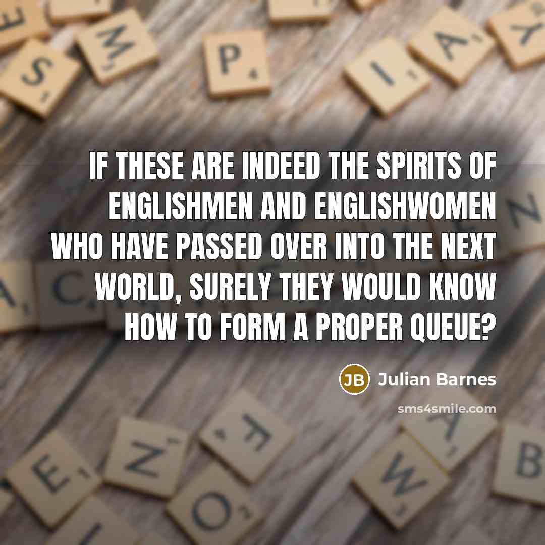 “If these are indeed the spirits of Englishmen and Englishwomen…” quote by Julian Barnes