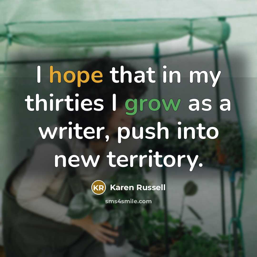 “I hope that in my thirties I grow as a…” quote by Karen Russell