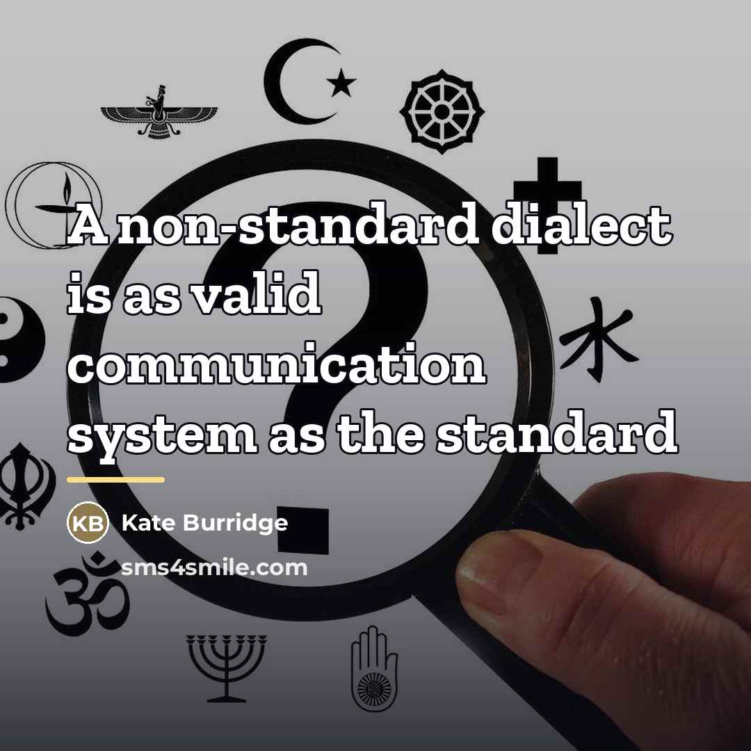 “A non-standard dialect is as valid communication system as the…” quote by Kate Burridge