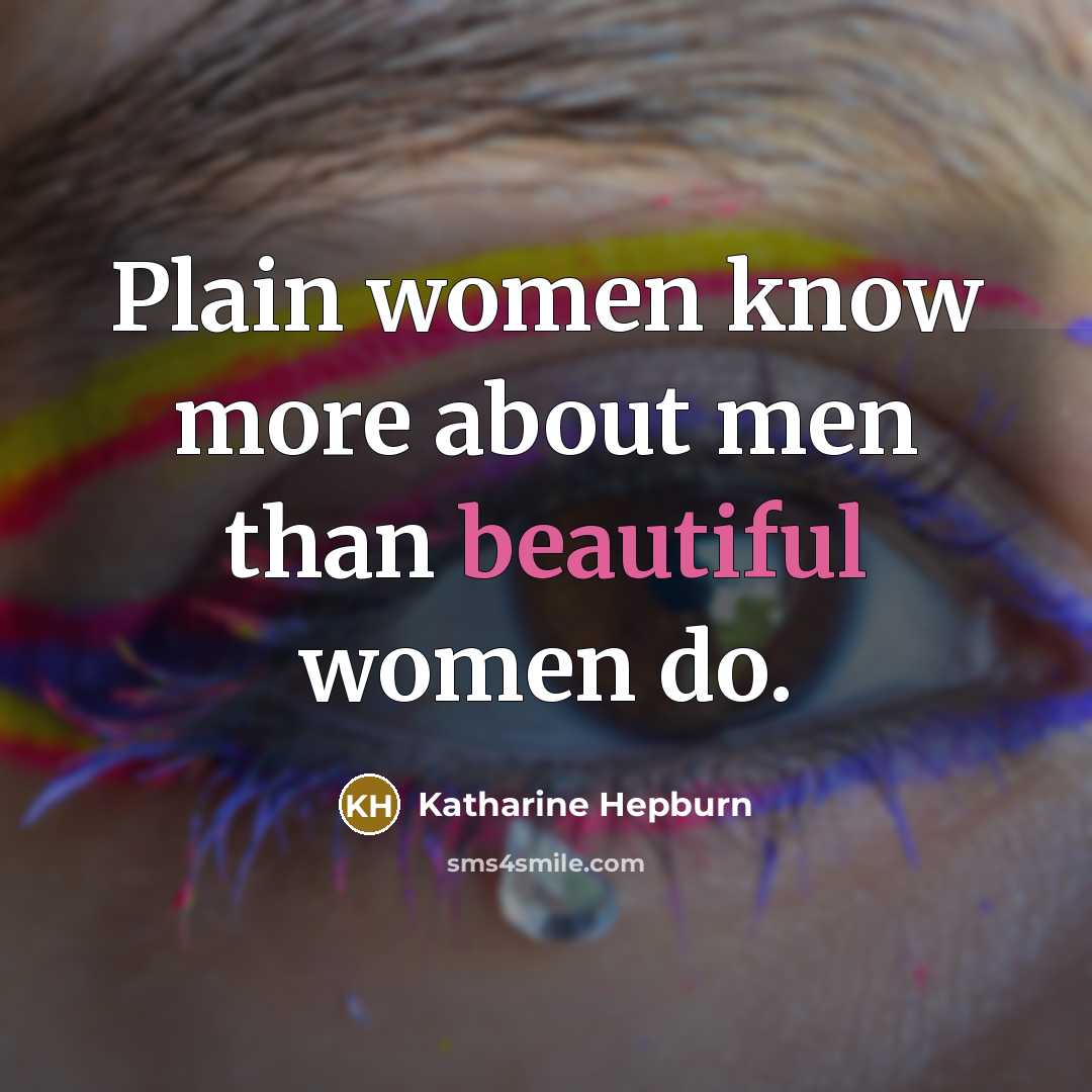 “Plain women know more about men than beautiful women do.…” quote by Katharine Hepburn