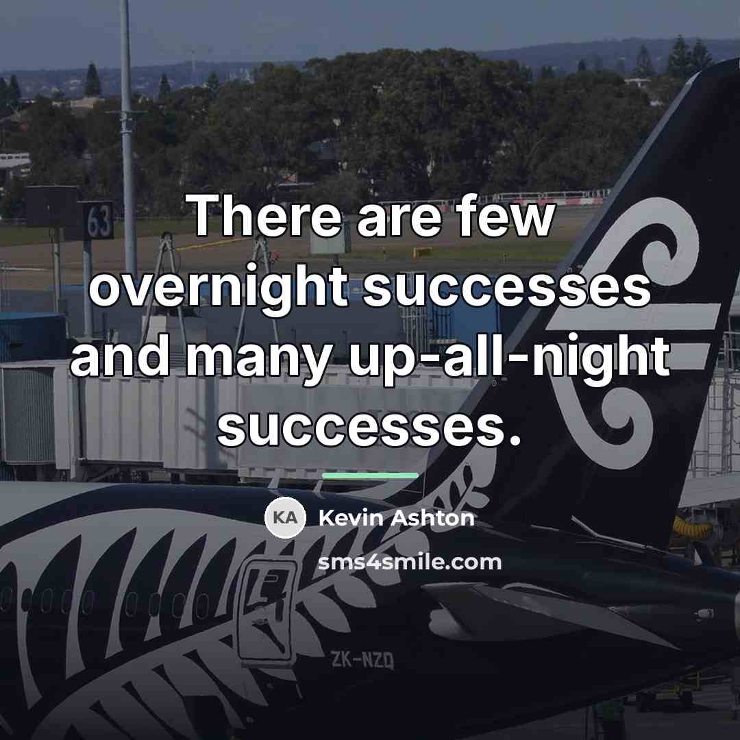 “There are few overnight successes and many up-all-night successes.…” quote by Kevin Ashton