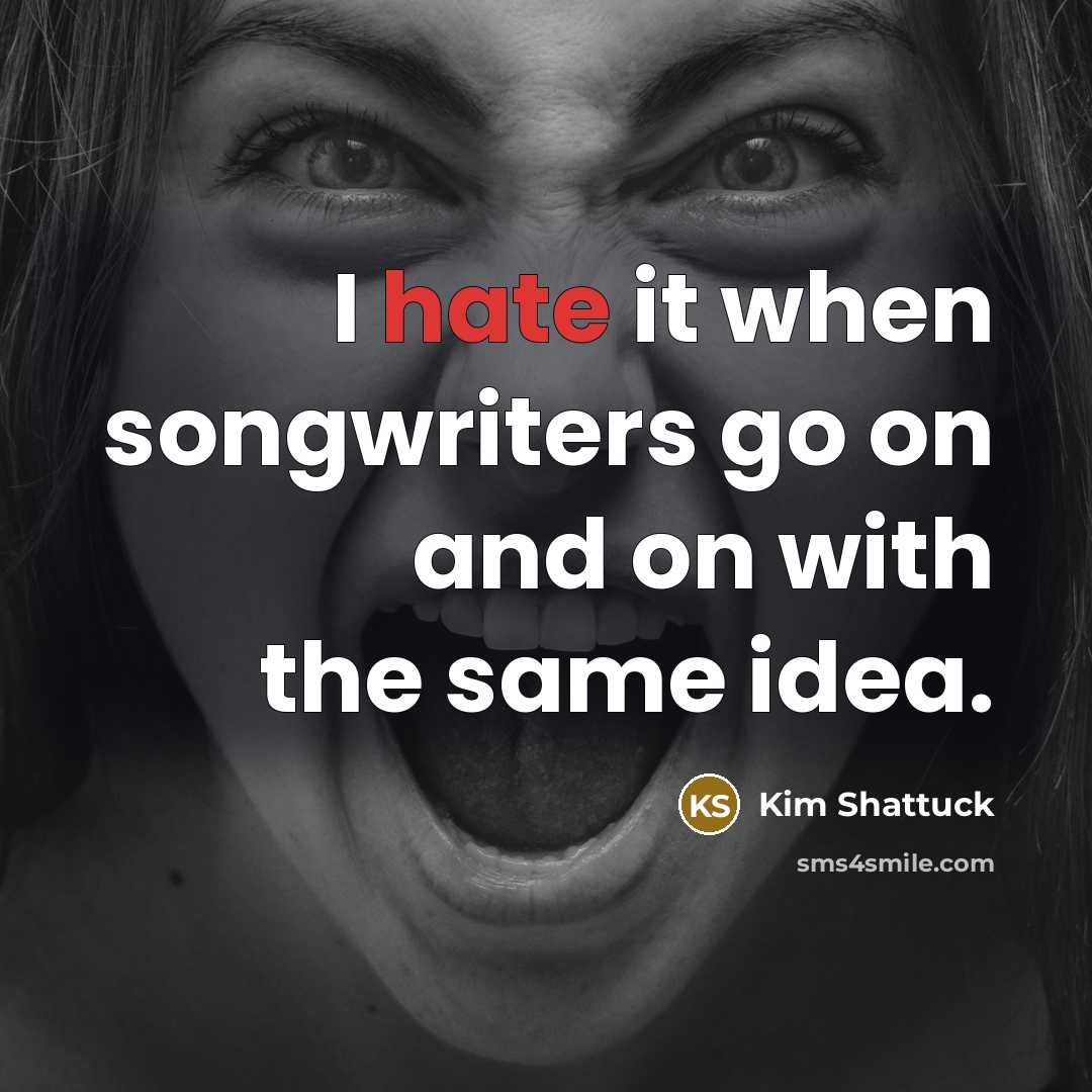 “I hate it when songwriters go on and on with…” quote by Kim Shattuck