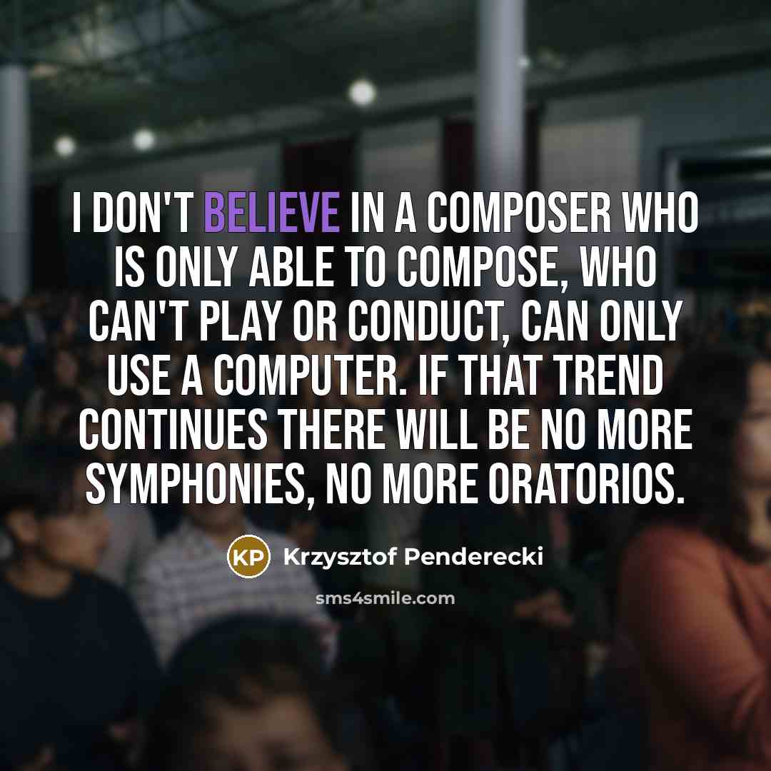 “I don't believe in a composer who is only able…” quote by Krzysztof Penderecki