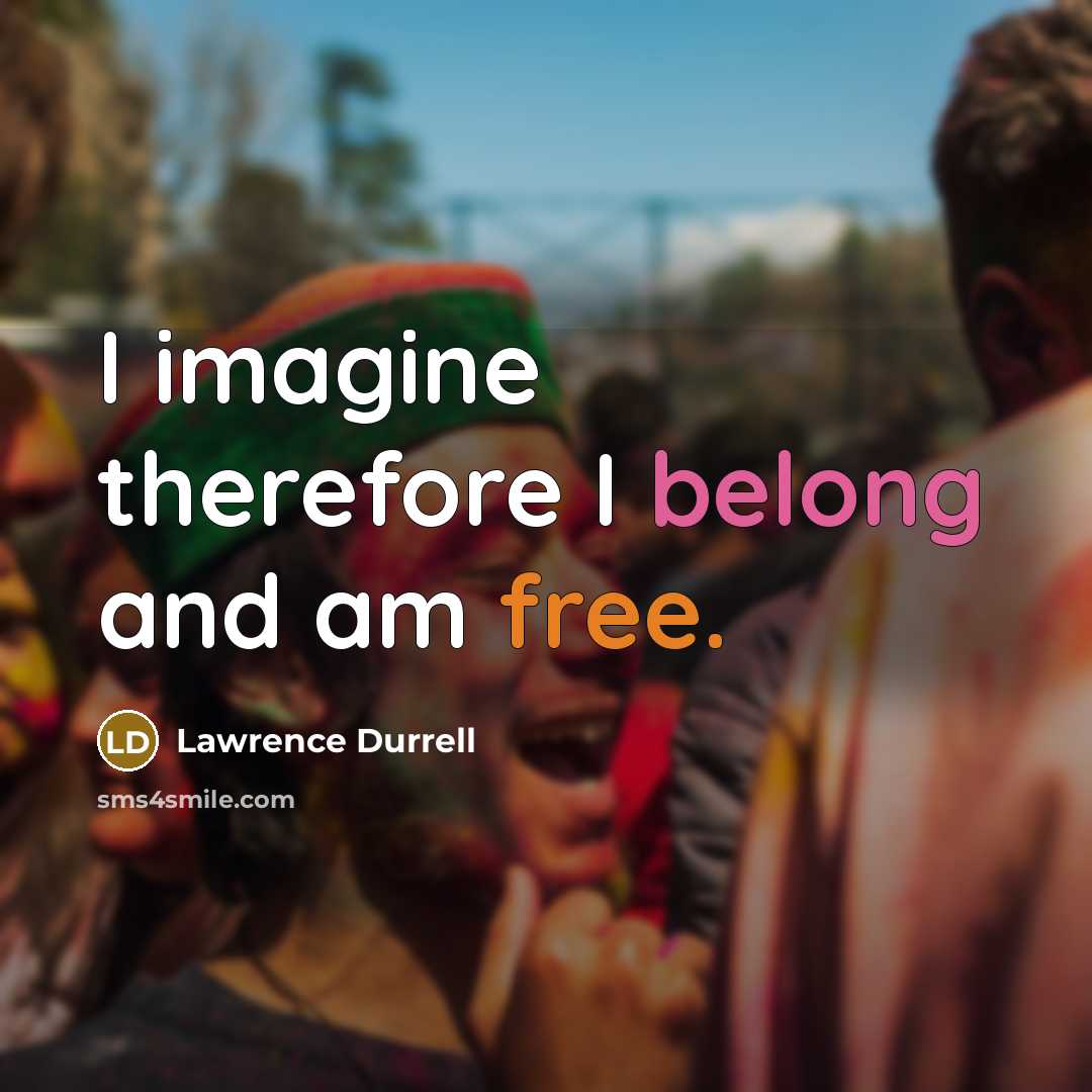 “I imagine therefore I belong and am free.” quote by Lawrence Durrell