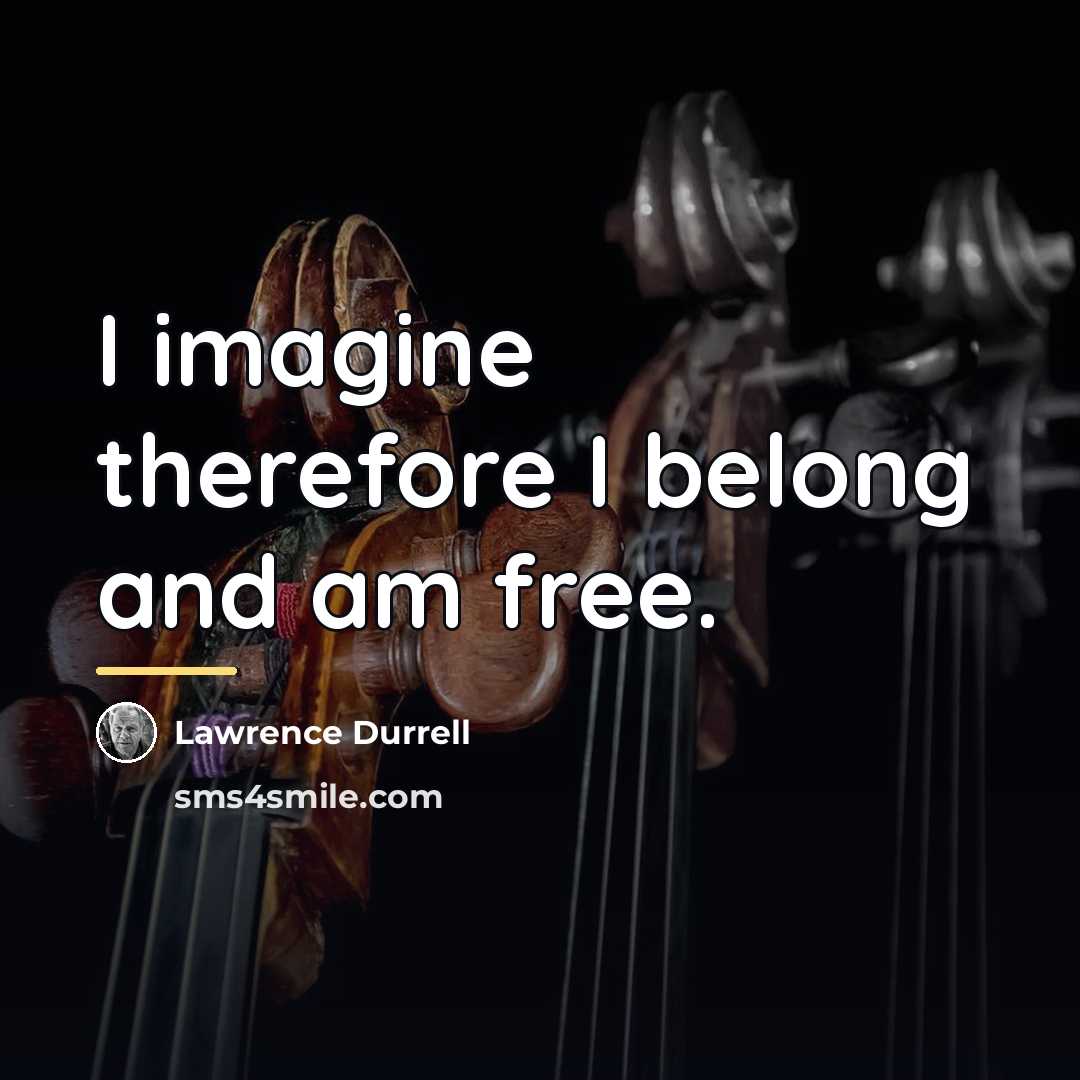 “I imagine therefore I belong and am free.…” quote by Lawrence Durrell