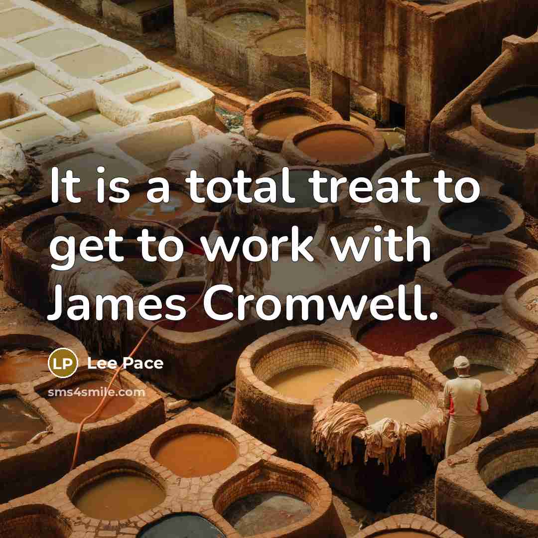 “It is a total treat to get to work with James Cromwell.” quote by Lee Pace