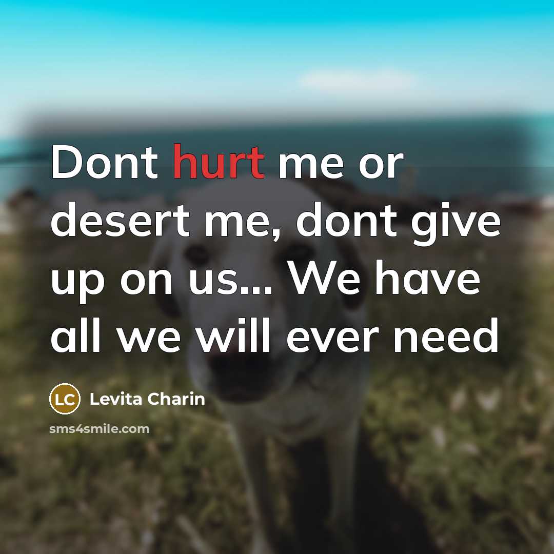 “Dont hurt me or desert me, dont give up on…” quote by Levita Charin