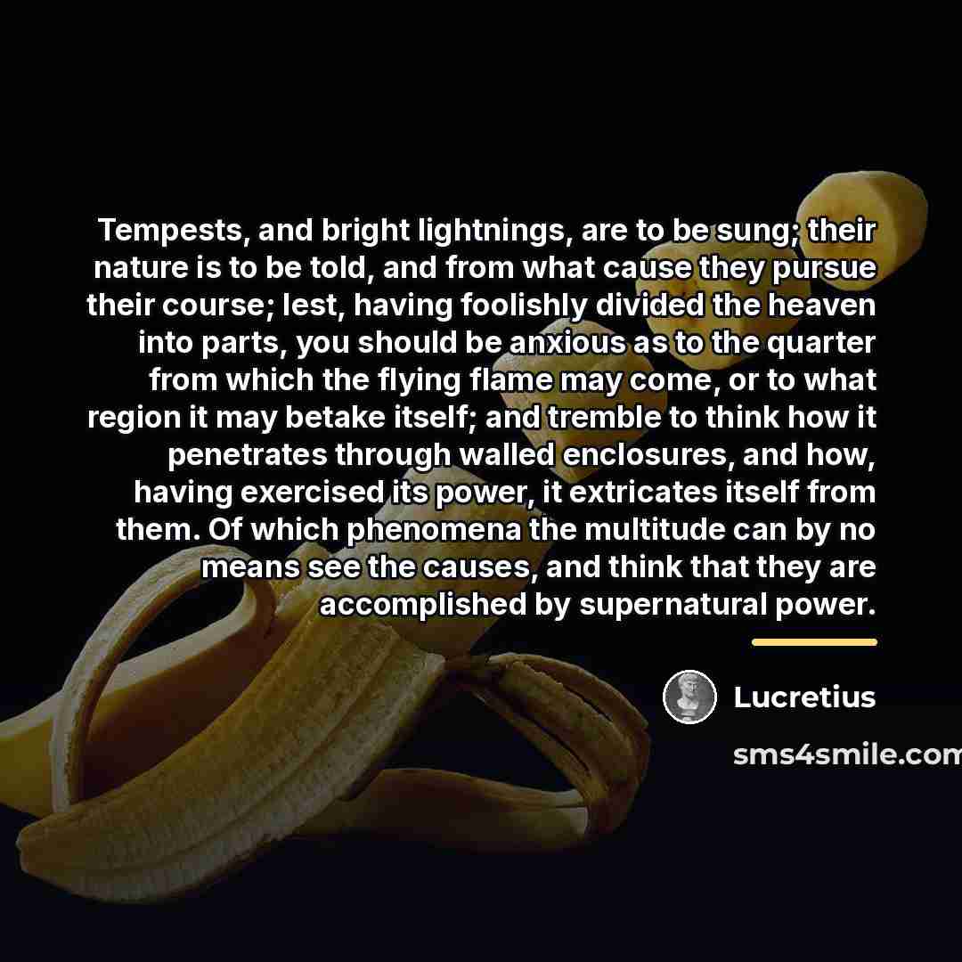 “Tempests, and bright lightnings, are to be sung; their nature…” quote by Lucretius