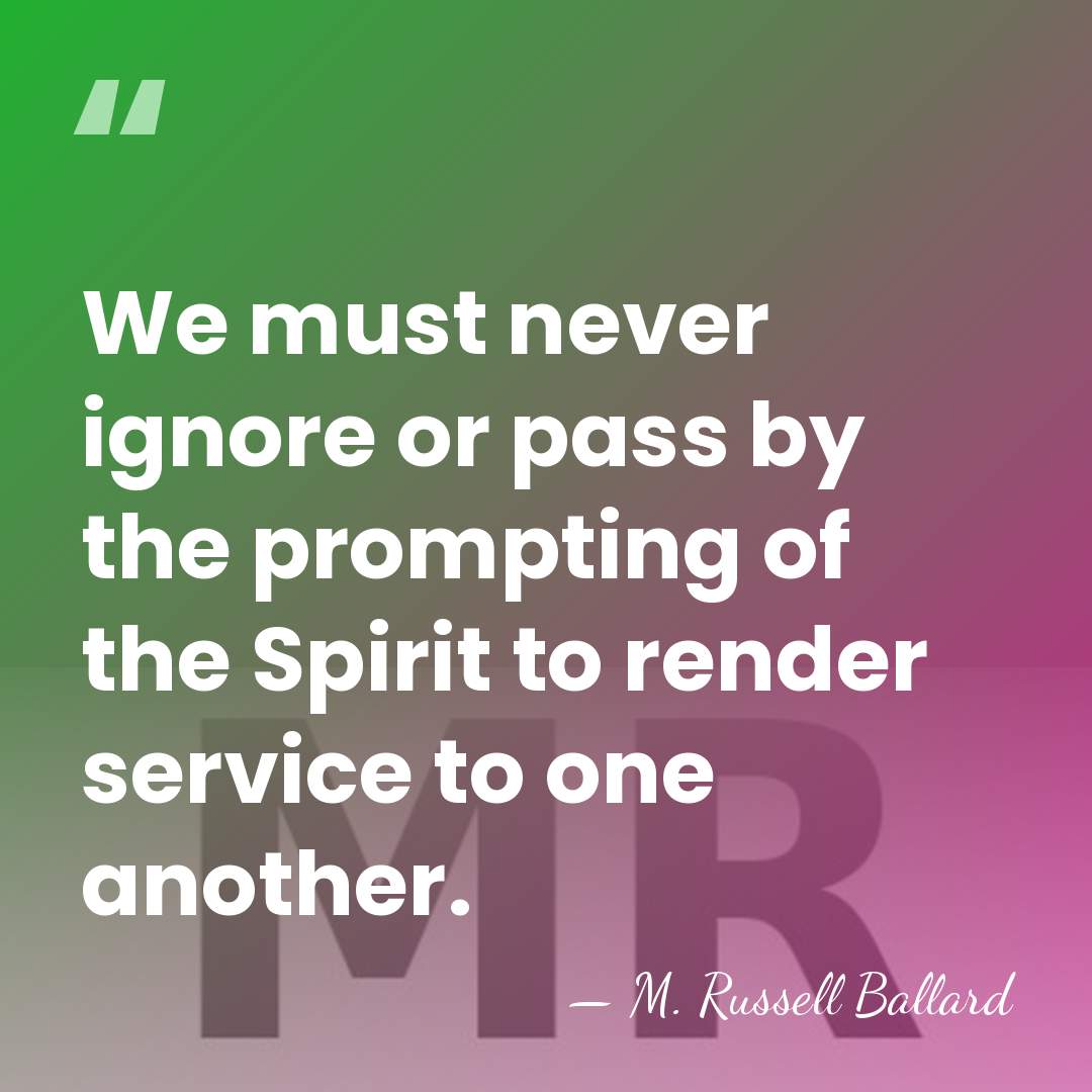We must never ignore or pass by the prompting of the Spirit&hellip; - M. Russell Ballard
