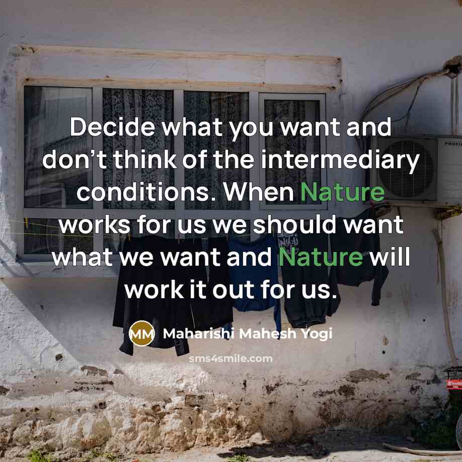 “Decide what you want and don't think of the intermediary…” quote by Maharishi Mahesh Yogi