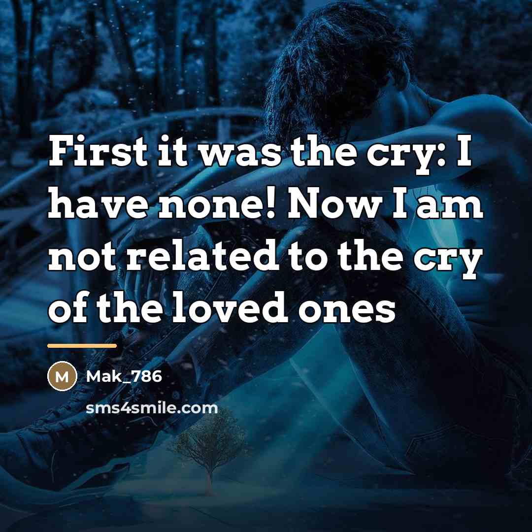 “First it was the cry: I have none! Now I…” quote by Mak_786