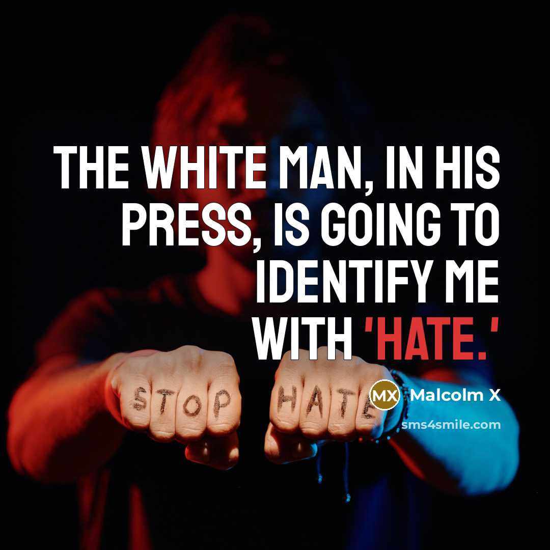 “The white man, in his press, is going to identify…” quote by Malcolm X