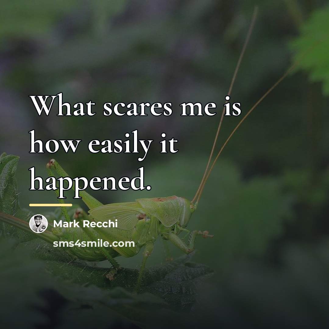 “What scares me is how easily it happened.…” quote by Mark Recchi