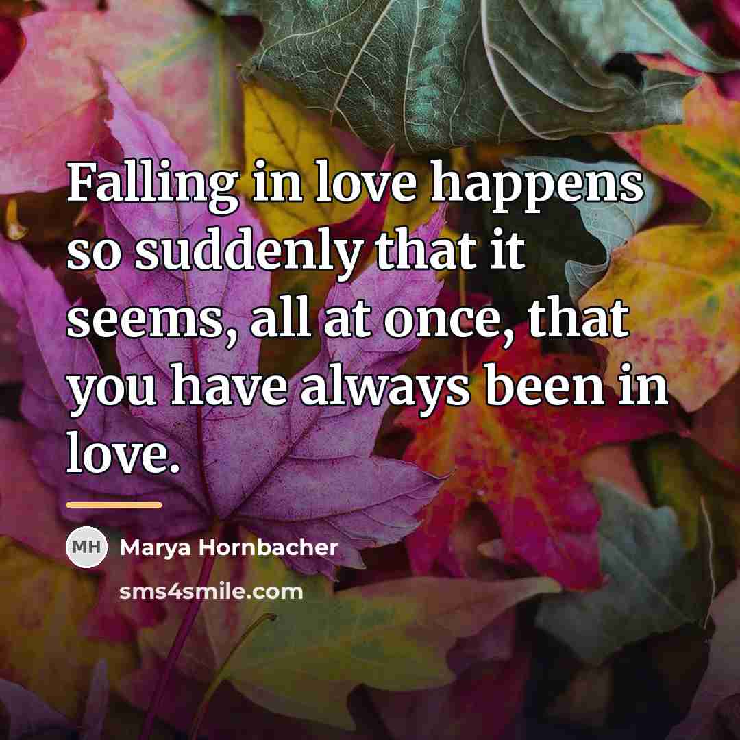 “Falling in love happens so suddenly that it seems, all…” quote by Marya Hornbacher