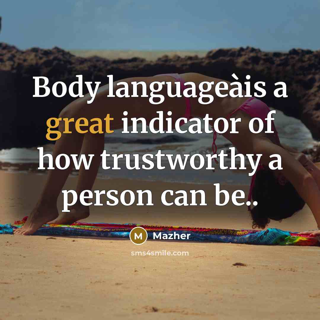 “Body languageàis a great indicator of how trustworthy a person…” quote by Mazher