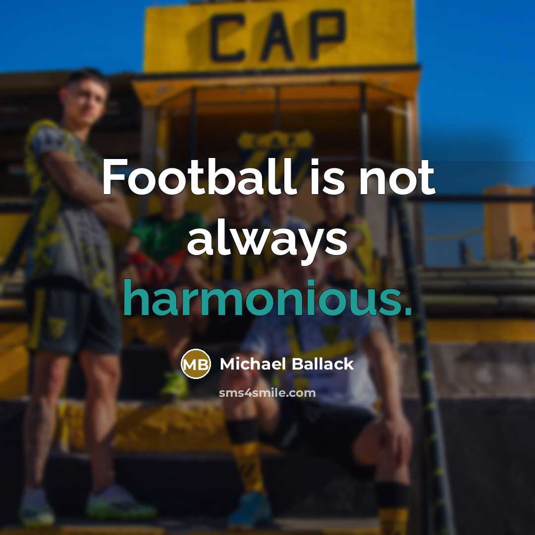 “Football is not always harmonious.…” quote by Michael Ballack