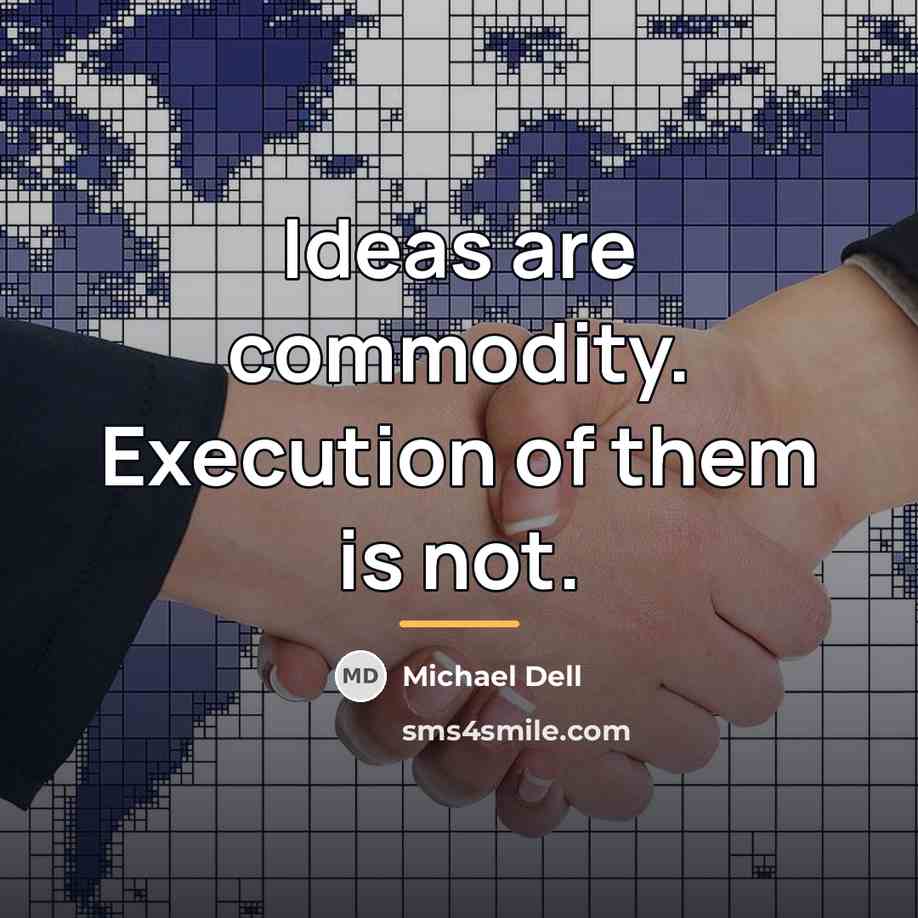 “Ideas are commodity. Execution of them is not.…” quote by Michael Dell