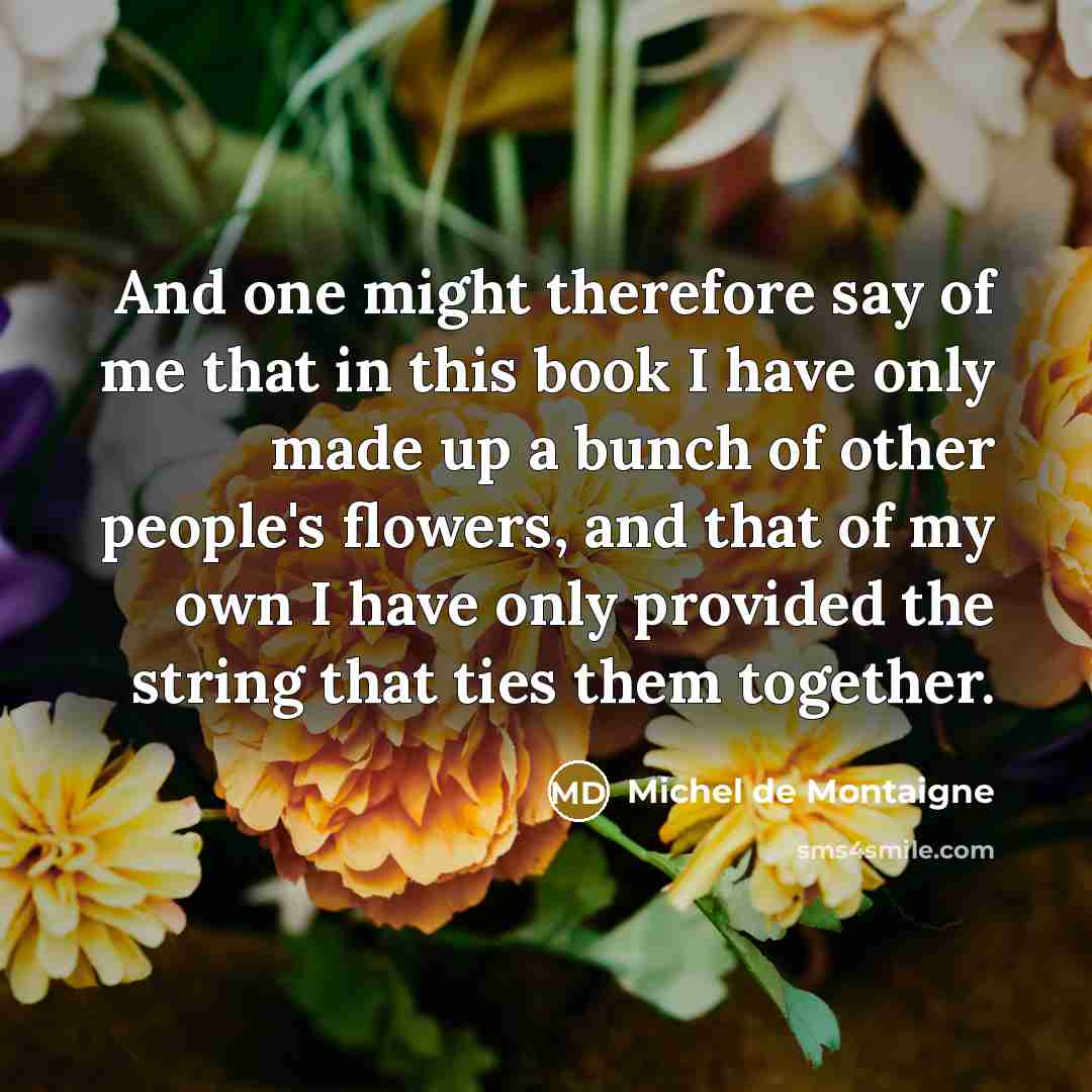 “And one might therefore say of me that in this…” quote by Michel de Montaigne