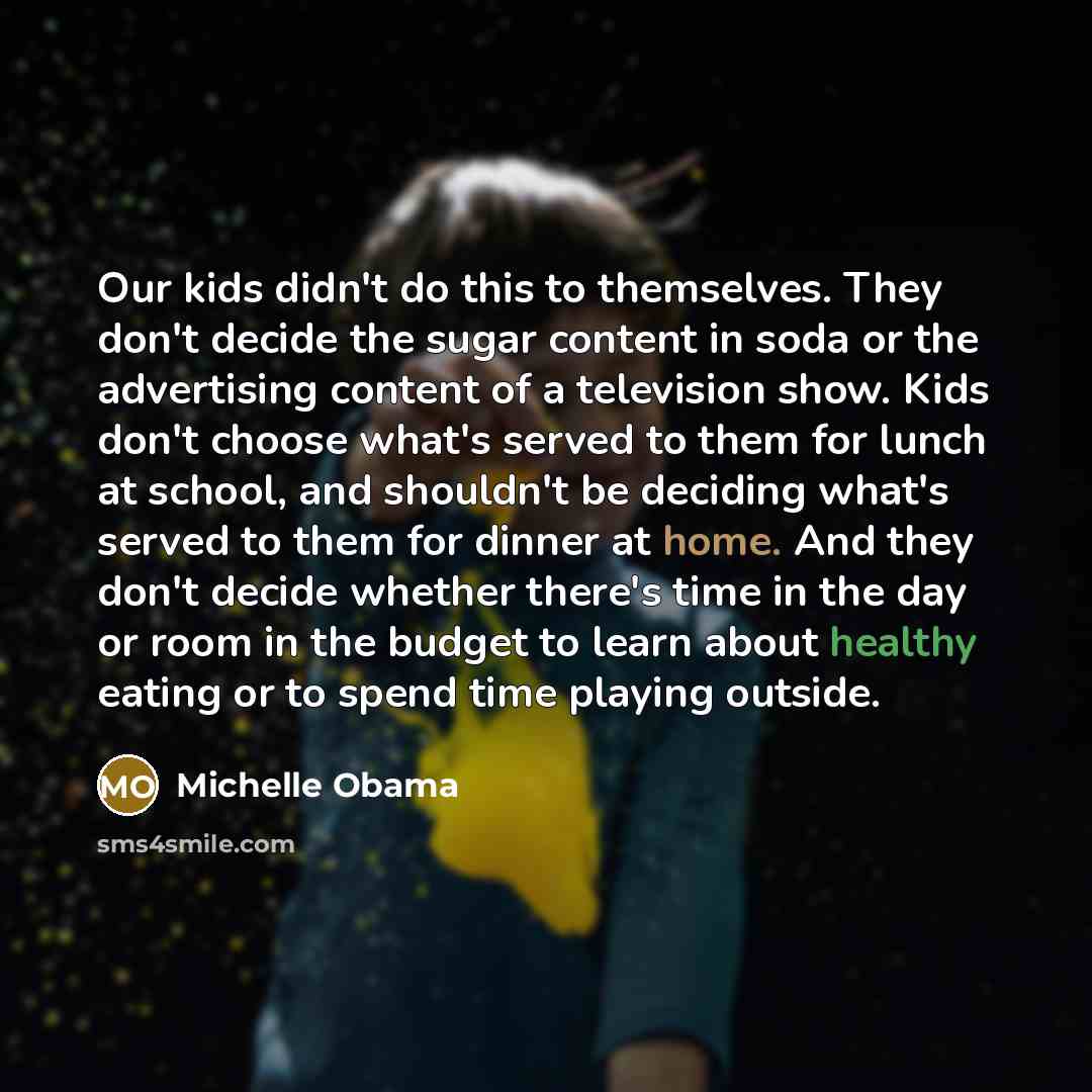 “Our kids didn't do this to themselves. They don't decide…” quote by Michelle Obama