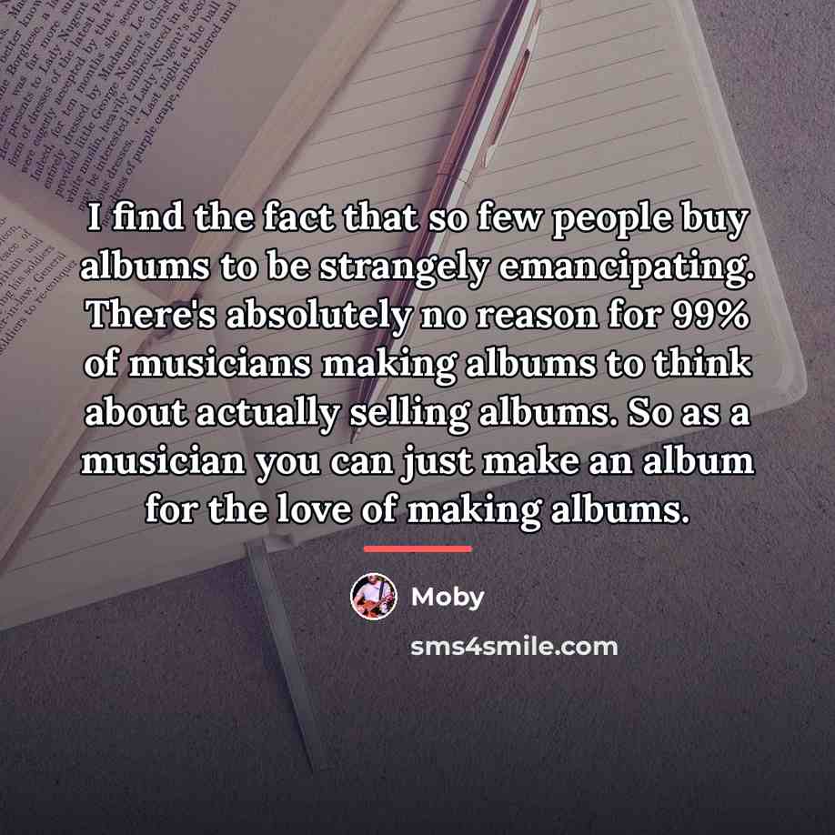“I find the fact that so few people buy albums…” quote by Moby