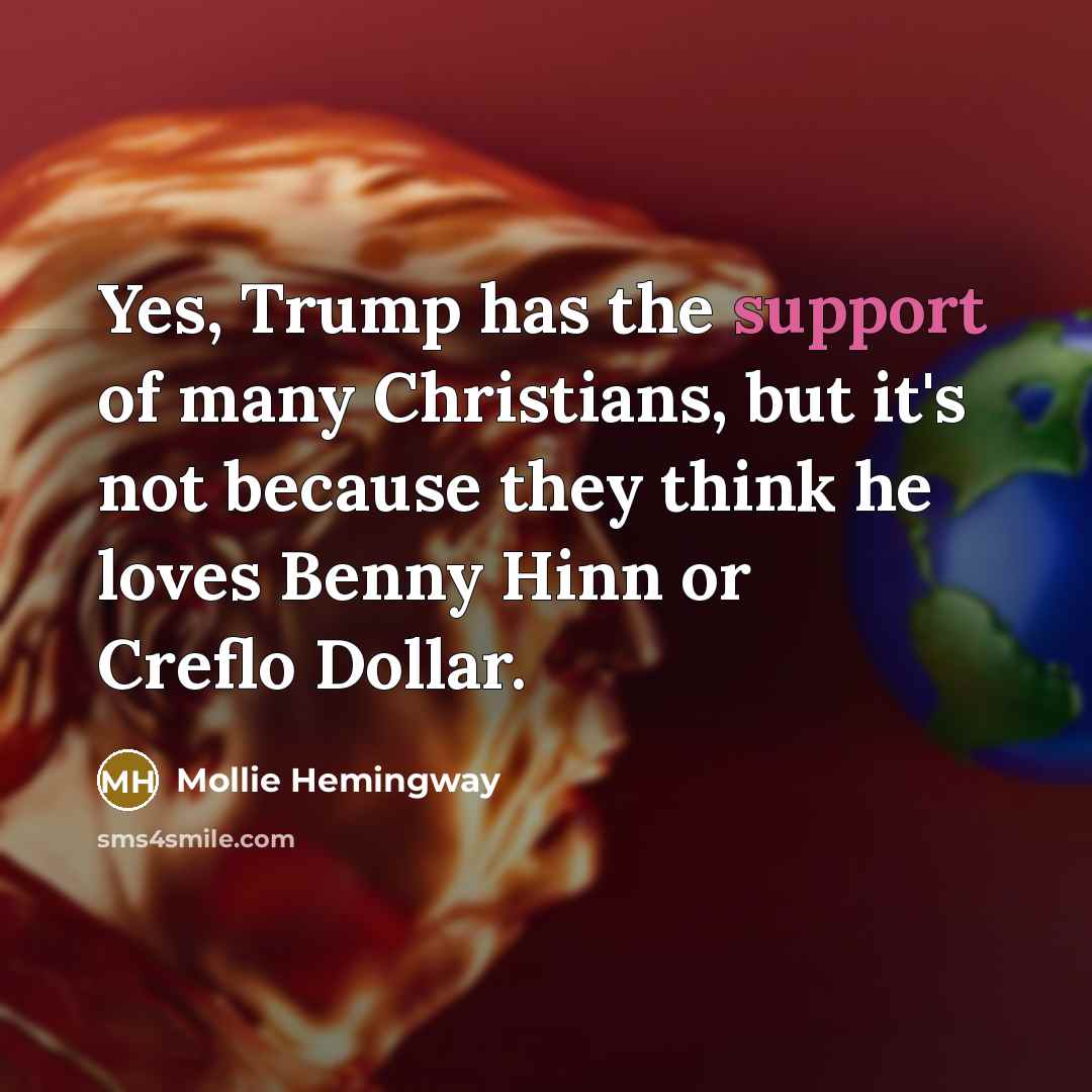 “Yes, Trump has the support of many Christians, but it's…” quote by Mollie Hemingway