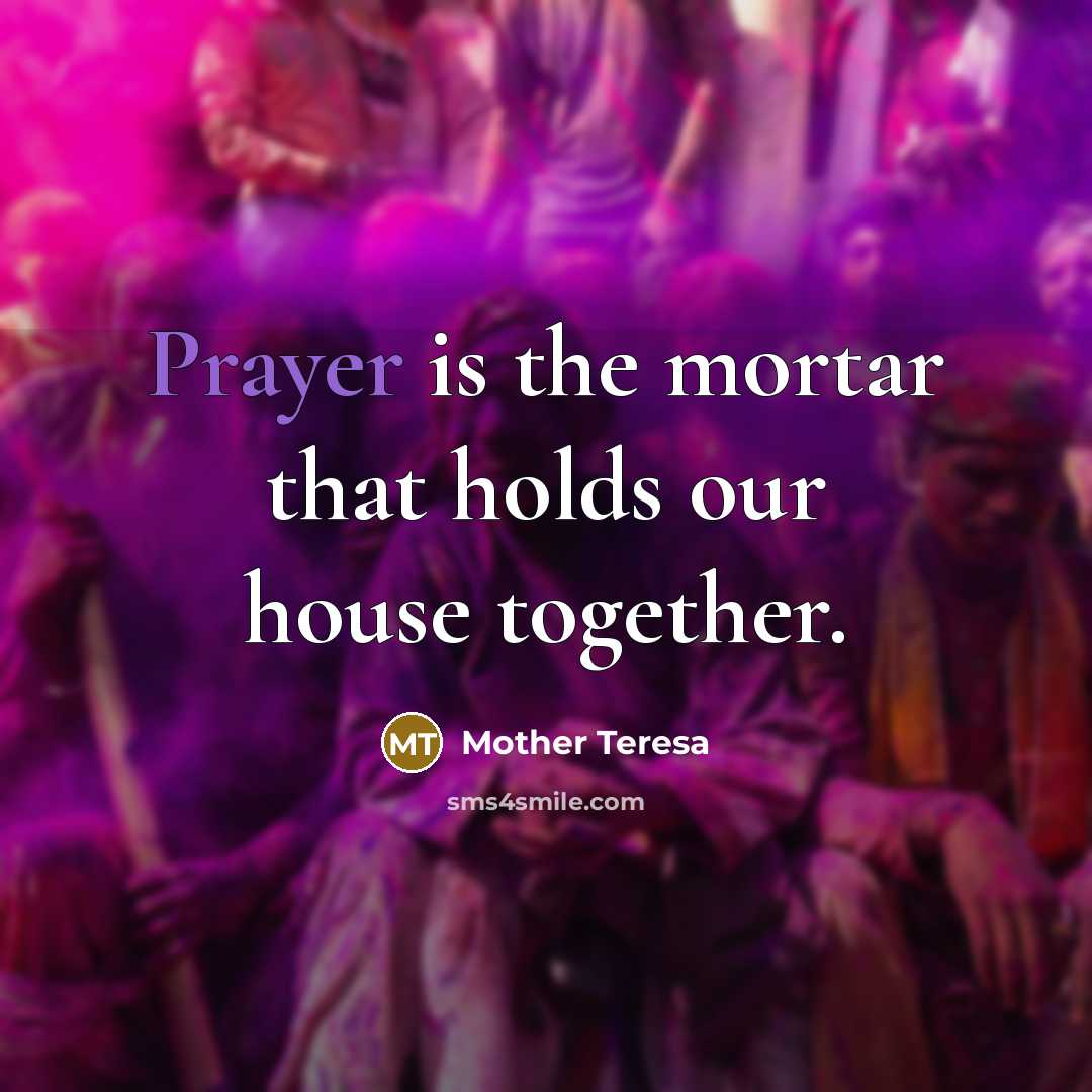 “Prayer is the mortar that holds our house together.…” quote by Mother Teresa