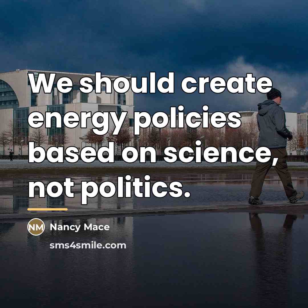 “We should create energy policies based on science, not politics.…” quote by Nancy Mace