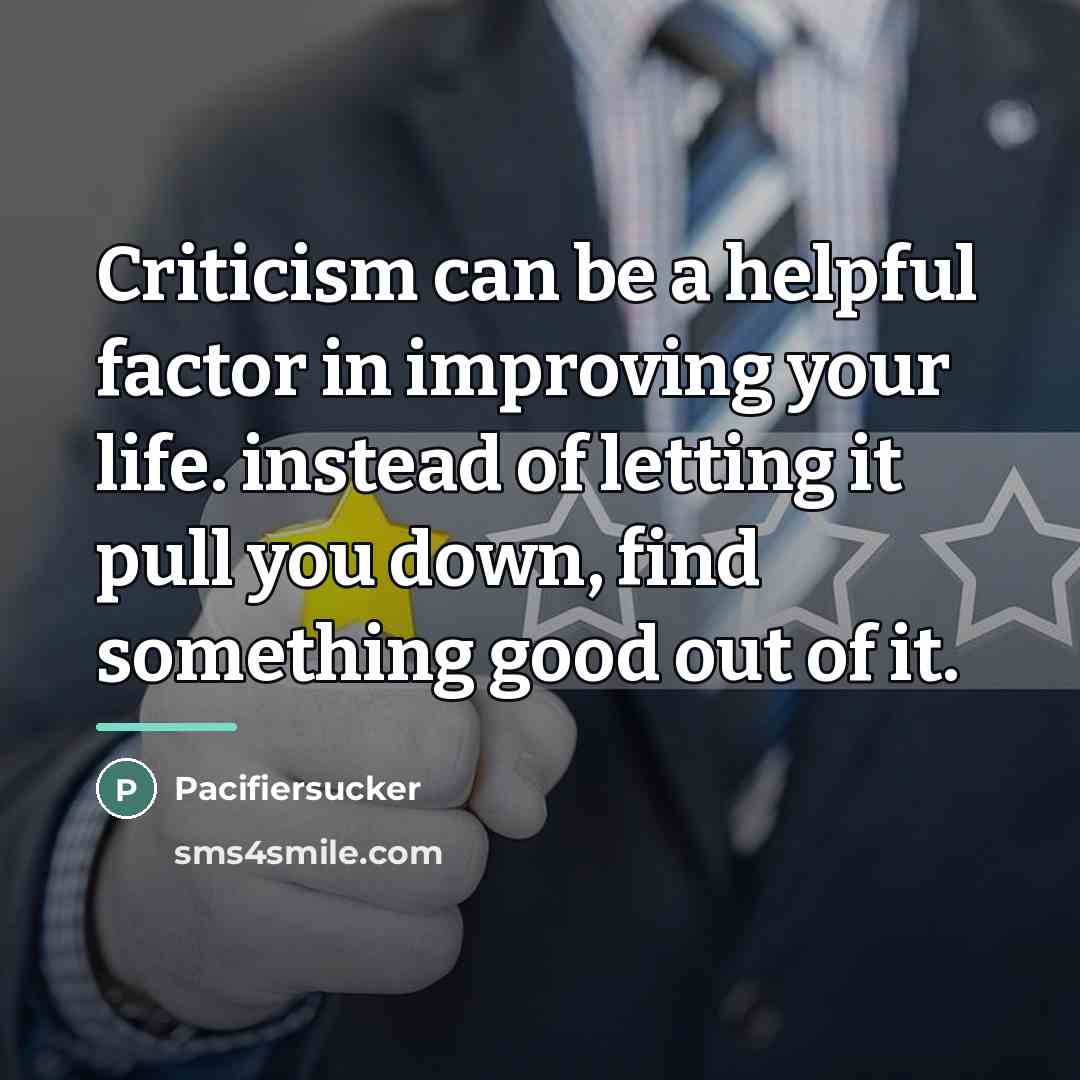 “Criticism can be a helpful factor in improving your life.…” quote by Pacifiersucker