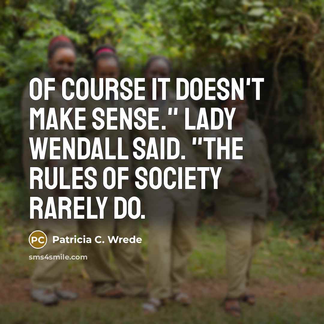“Of course it doesn't make sense." Lady Wendall said. "The…” quote by Patricia C. Wrede