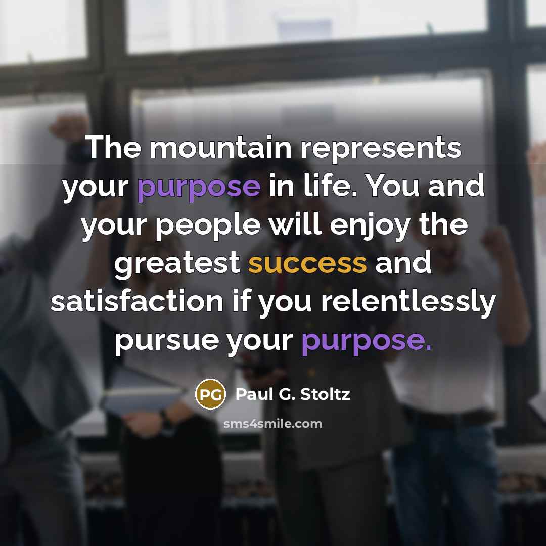 “The mountain represents your purpose in life. You and your…” quote by Paul G. Stoltz