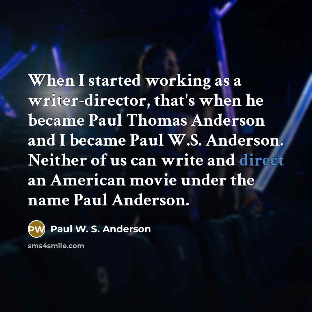 “When I started working as a writer-director, that's when he…” quote by Paul W. S. Anderson