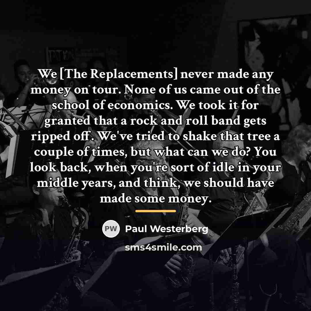 “We [The Replacements] never made any money on tour. None…” quote by Paul Westerberg