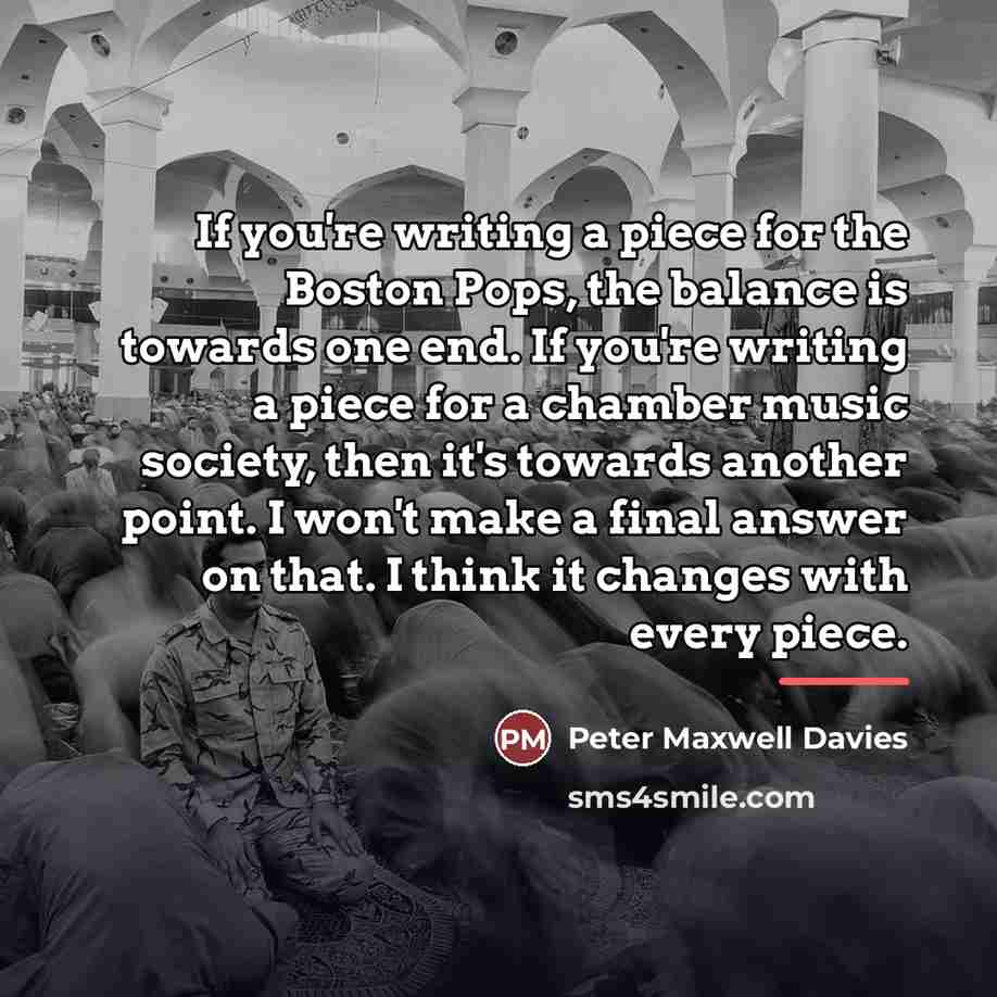 “If you're writing a piece for the Boston Pops, the…” quote by Peter Maxwell Davies