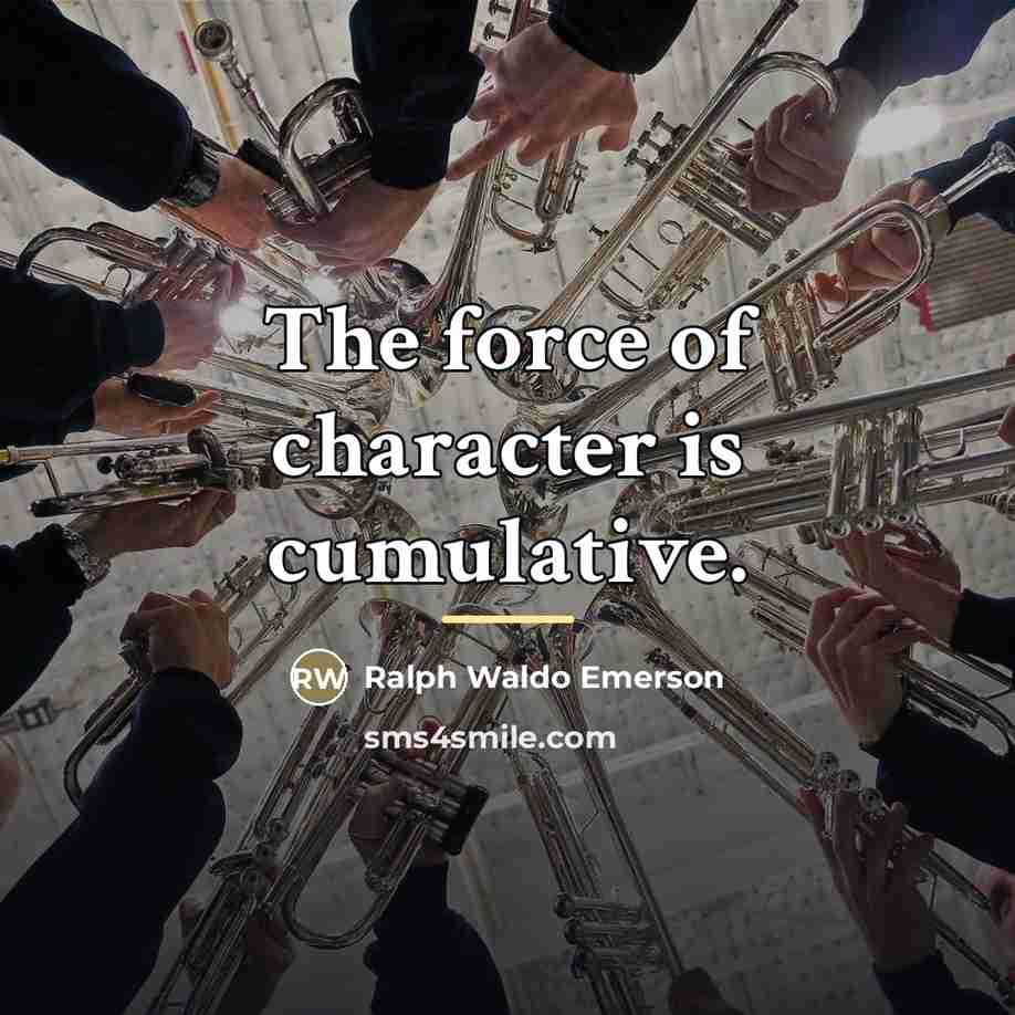 “The force of character is cumulative.…” quote by Ralph Waldo Emerson