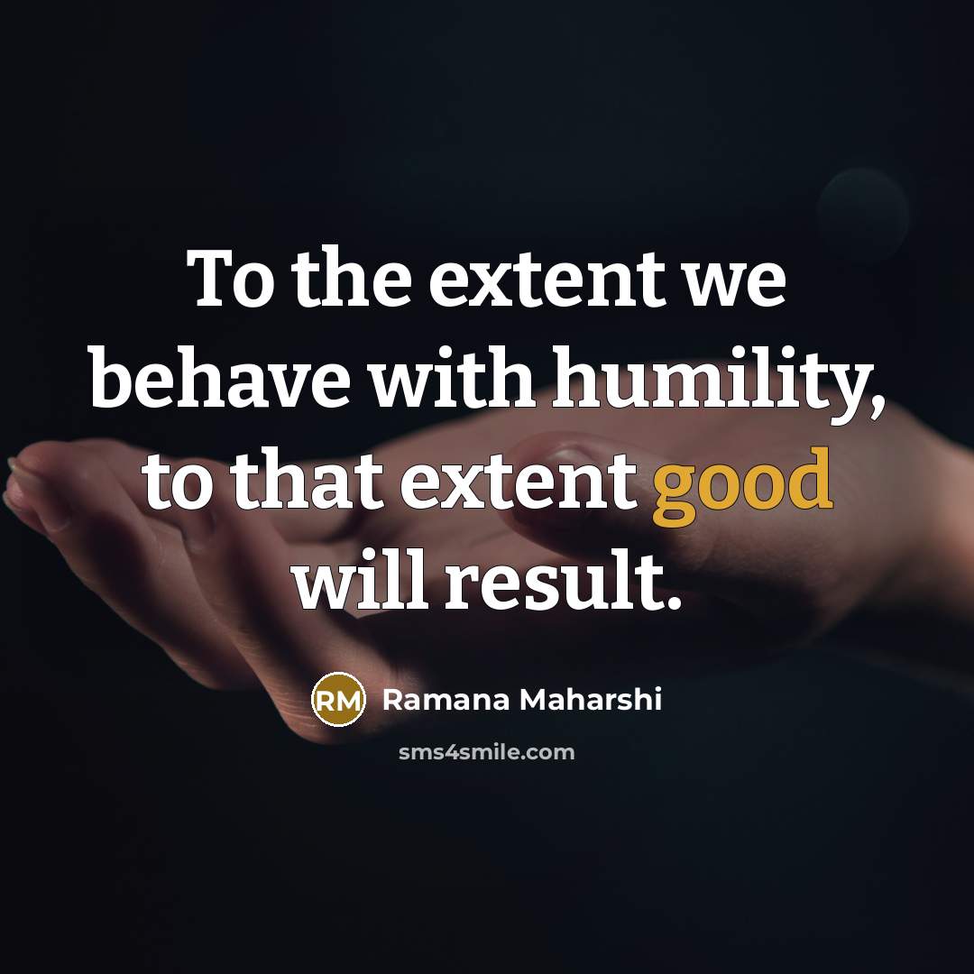 “To the extent we behave with humility, to that extent…” quote by Ramana Maharshi