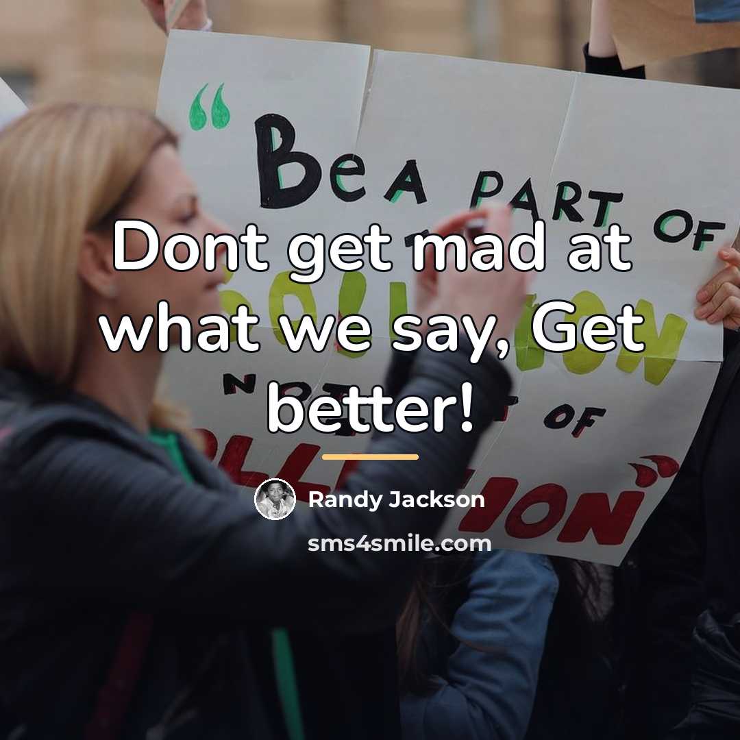 “Dont get mad at what we say, Get better!…” quote by Randy Jackson