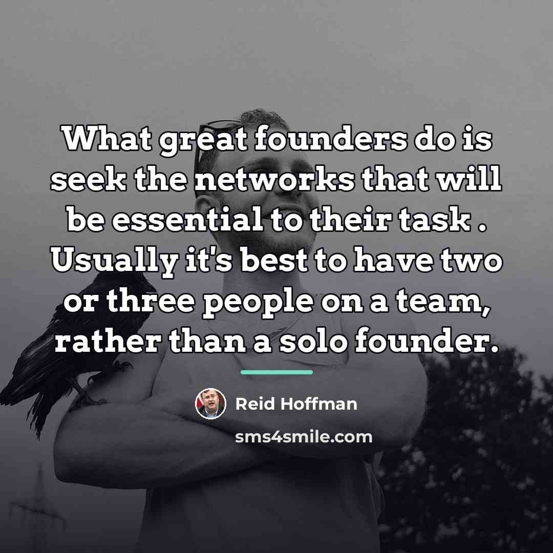 “What great founders do is seek the networks that will…” quote by Reid Hoffman