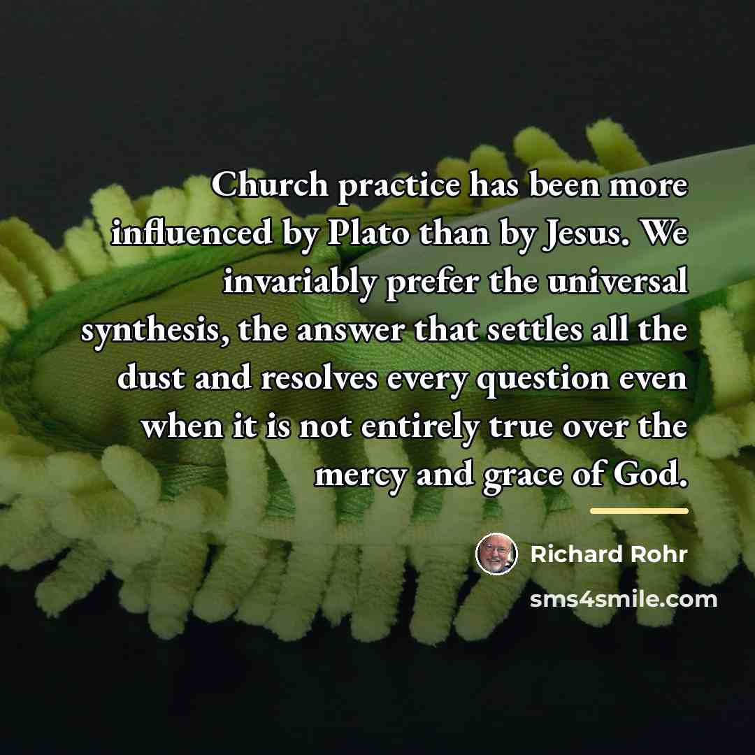 “Church practice has been more influenced by Plato than by…” quote by Richard Rohr