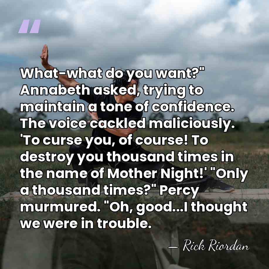 What-what do you want?" Annabeth asked, trying to maintain a tone of&hellip; - Rick Riordan