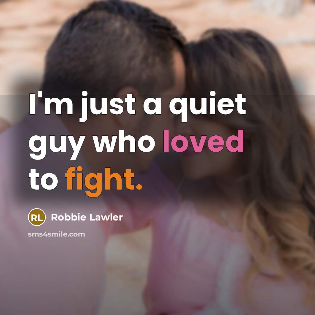 “I'm just a quiet guy who loved to fight.…” quote by Robbie Lawler