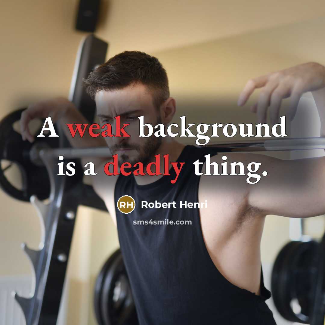 “A weak background is a deadly thing.” quote by Robert Henri