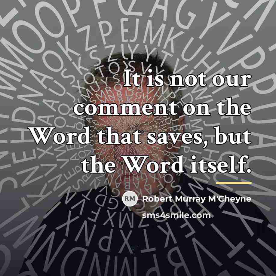 “It is not our comment on the Word that saves,…” quote by Robert Murray M'Cheyne