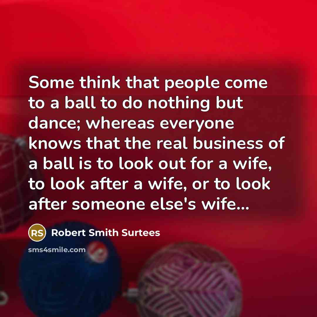 “Some think that people come to a ball to do…” quote by Robert Smith Surtees