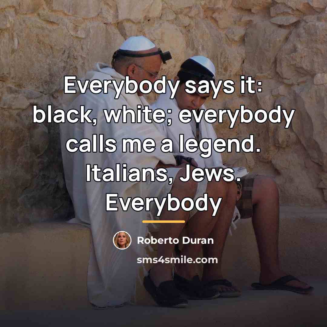 “Everybody says it: black, white; everybody calls me a legend.…” quote by Roberto Duran
