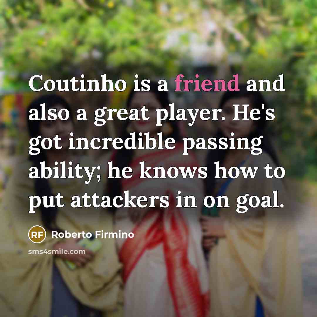 “Coutinho is a friend and also a great player. He's…” quote by Roberto Firmino