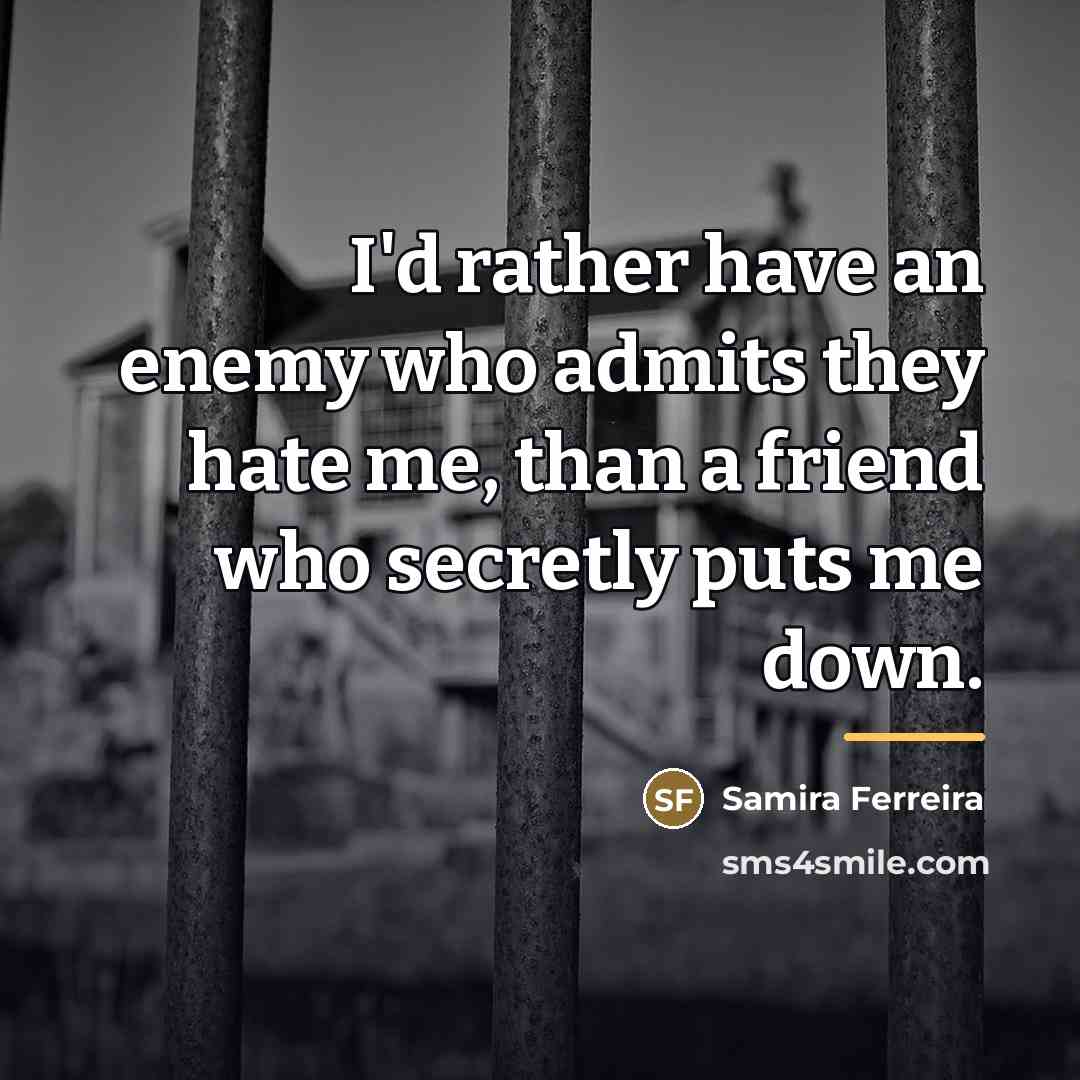 “I'd rather have an enemy who admits they hate me,…” quote by Samira Ferreira