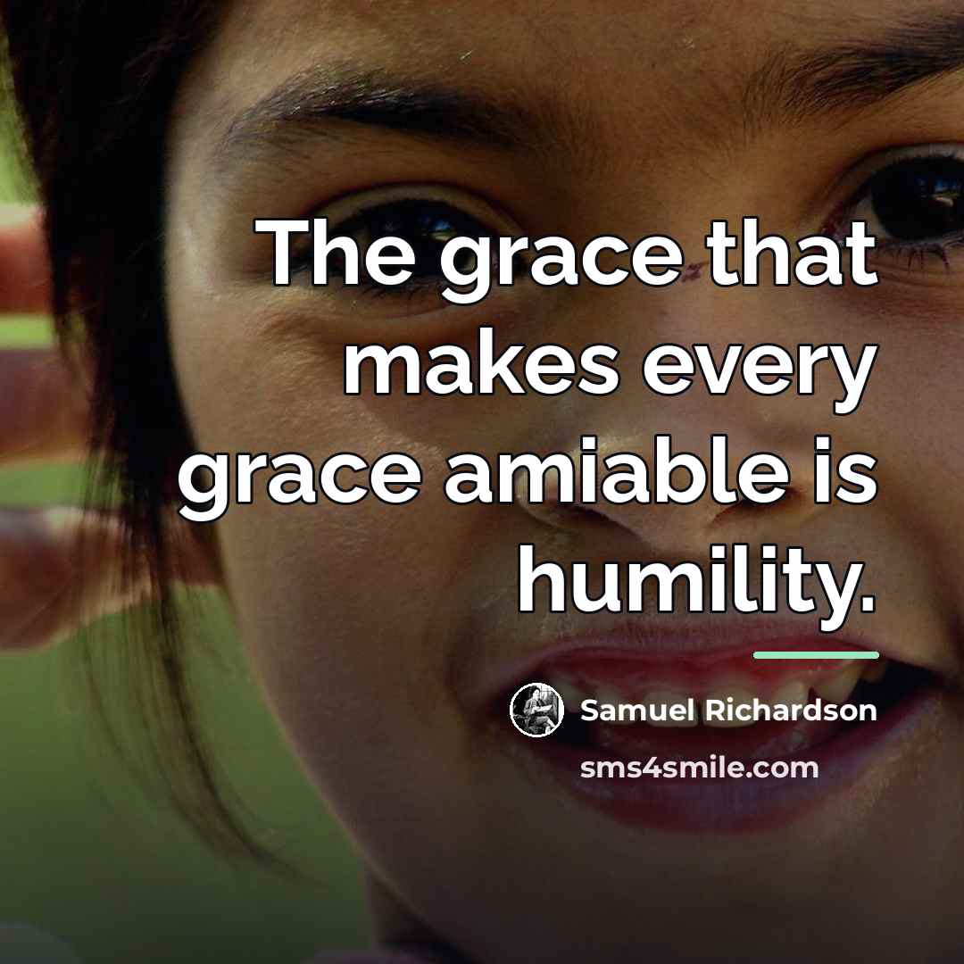“The grace that makes every grace amiable is humility.…” quote by Samuel Richardson
