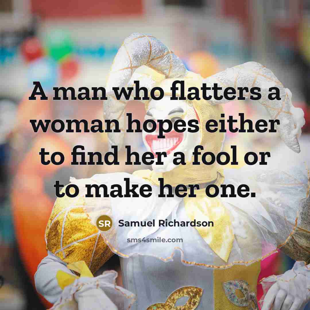 “A man who flatters a woman hopes either to find…” quote by Samuel Richardson