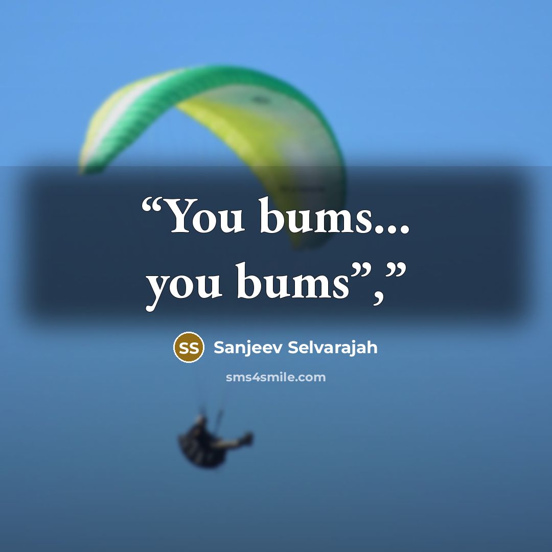 “You bums… you bums”,” quote by Sanjeev Selvarajah