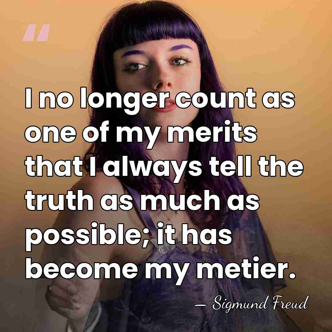 I no longer count as one of my merits that I always&hellip; - Sigmund Freud